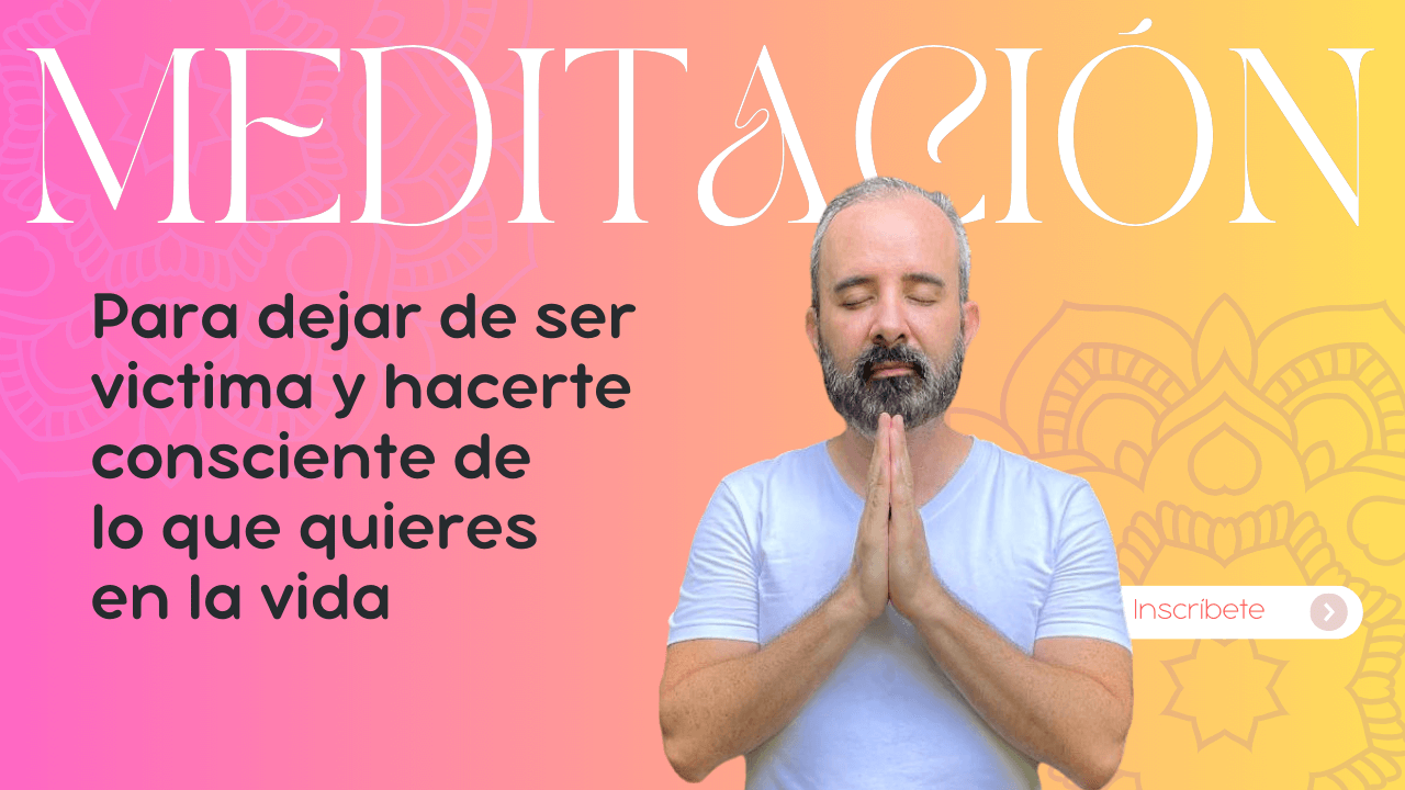 Para dejar de ser víctima y hacerte consciente de lo que quieres en la vida